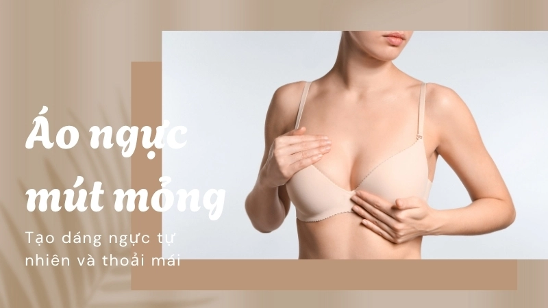  Áo ngực có gọng mút mỏng giúp tạo dáng ngực tự nhiên