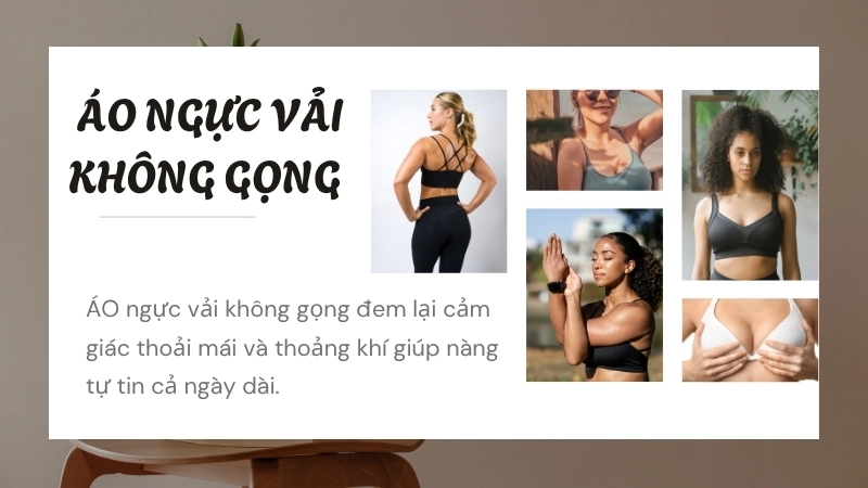  Áo ngực vải không gọng mang lại sự thoải mái và thoáng khí.