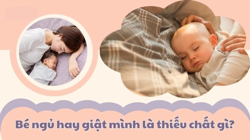 Bé ngủ hay giật mình là thiếu chất gì?