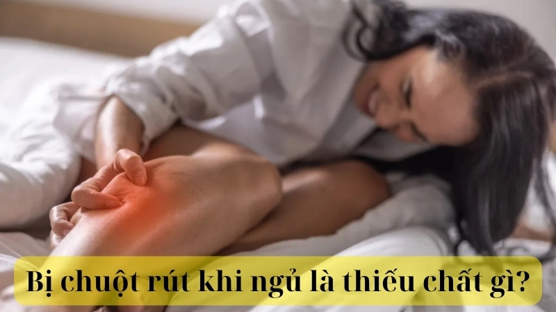 Bị chuột rút khi ngủ là thiếu chất gì?