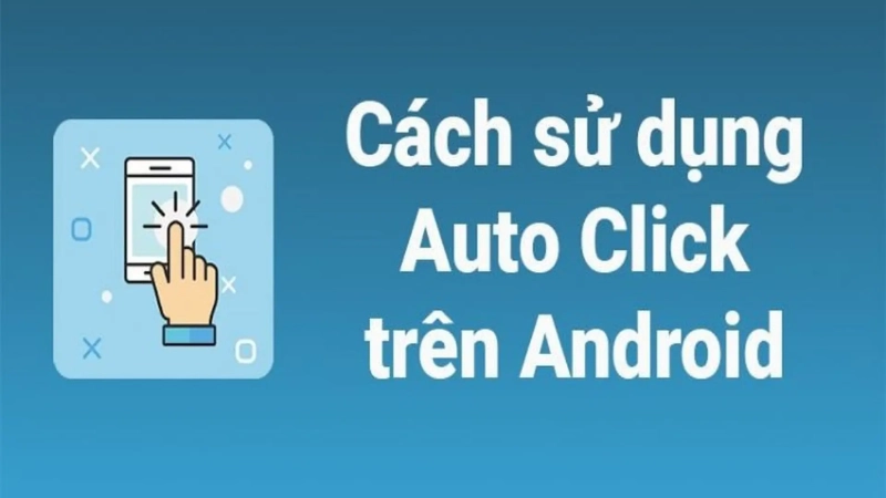 Cách Bật Auto Click Trên Điện Thoại Android