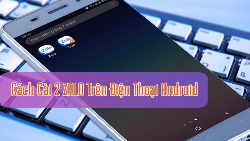 Cách cài 2 Zalo trên 1 điện thoại Android