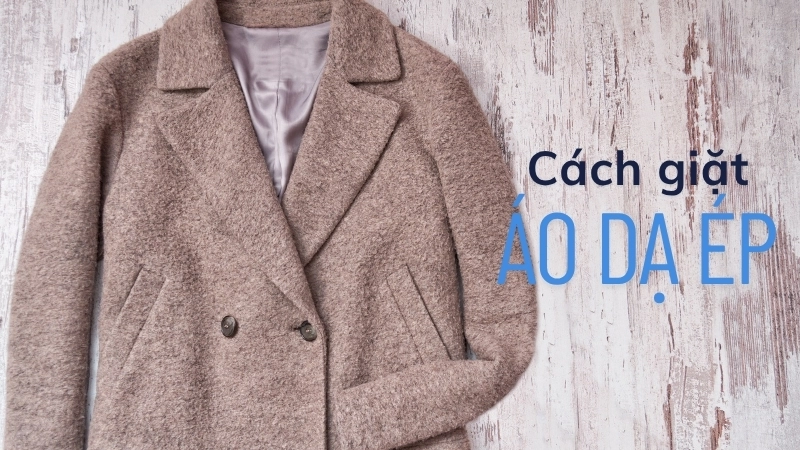  Cách giặt áo dạ ép tại nhà giúp áo bền đẹp lâu dài