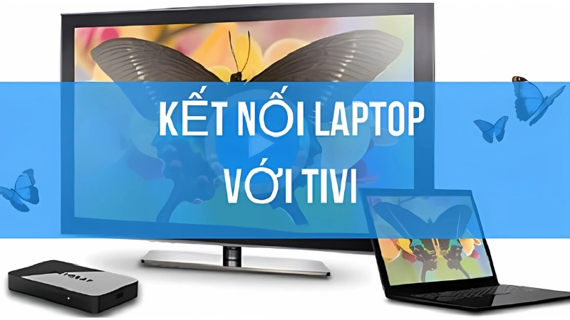 Cách kết nối laptop với tivi không dây qua WiFi 