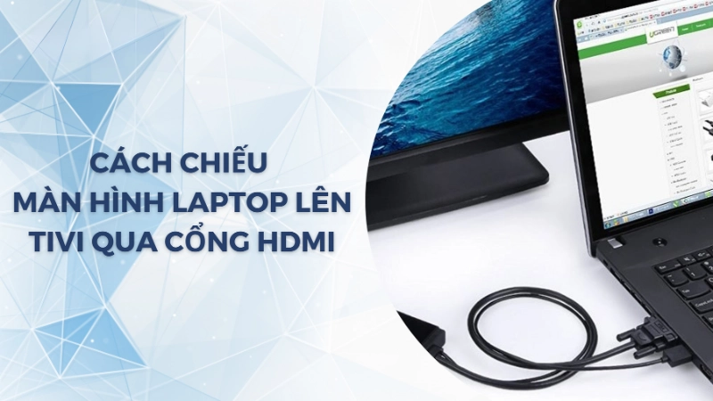 Cách kết nối laptop với tivi qua cáp HDMI
