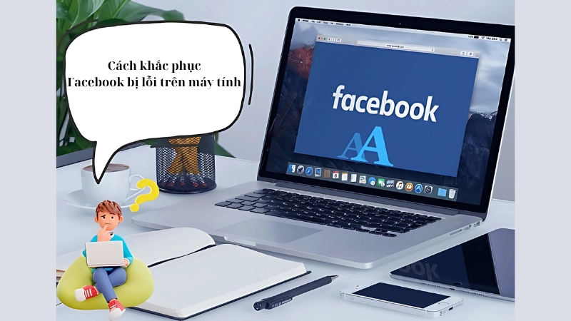 Cách khắc phục Facebook bị lỗi trên máy tính