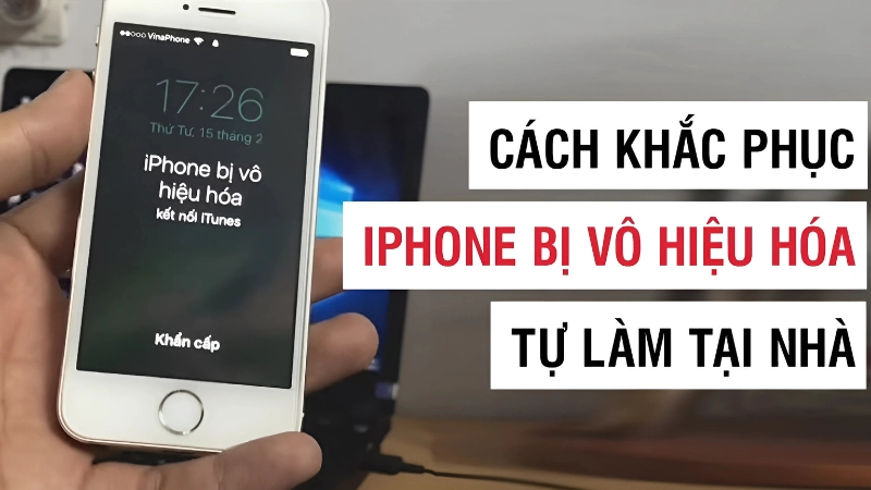 Cách khắc phục iPhone bị vô hiệu hóa hiệu quả nhất