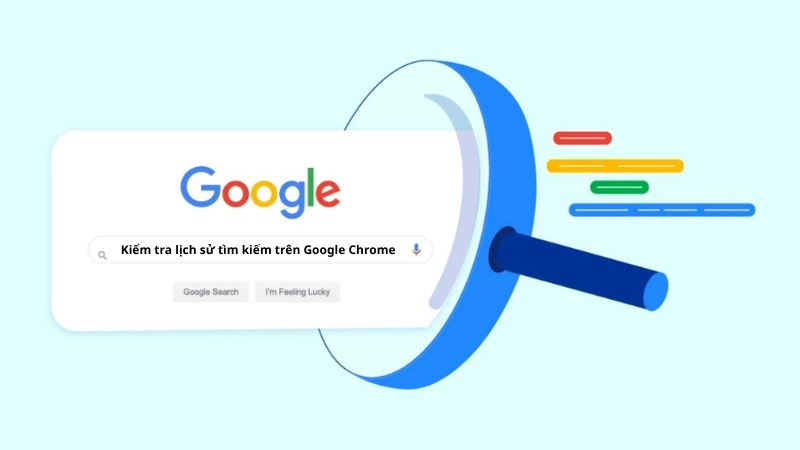 Cách kiểm tra lịch sử tìm kiếm trên Google Chrome