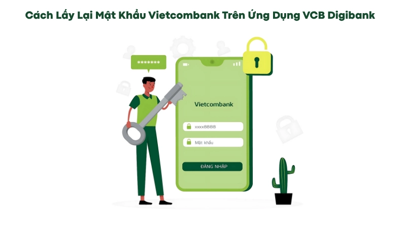 Cách Lấy Lại Mật Khẩu Vietcombank Trên Ứng Dụng VCB Digibank