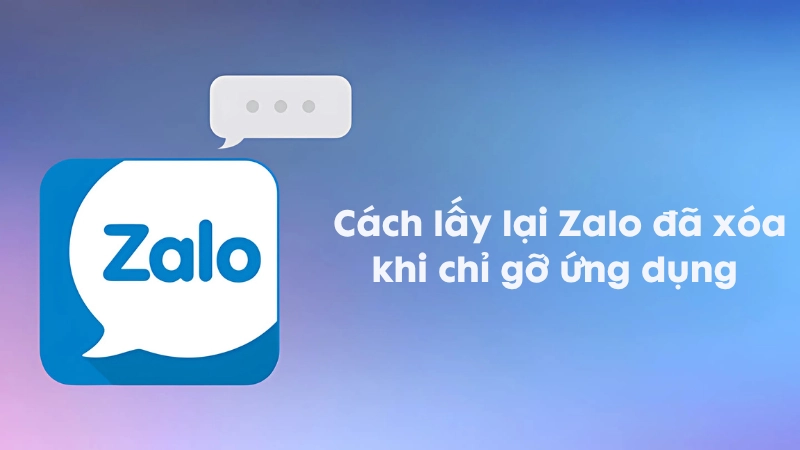 Cách lấy lại Zalo đã xóa khi chỉ gỡ ứng dụng