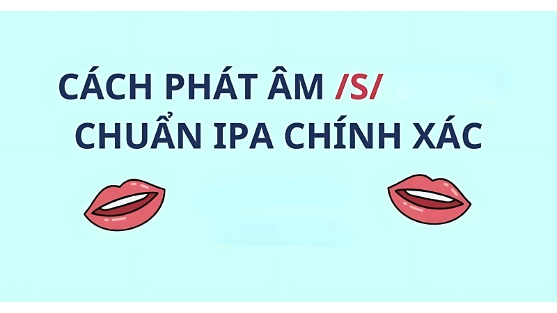 Cách phát âm chuẩn âm S trong tiếng Anh