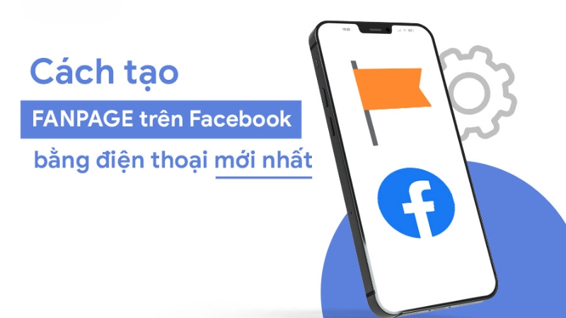 Cách tạo fanpage trên điện thoại chi tiết từng bước