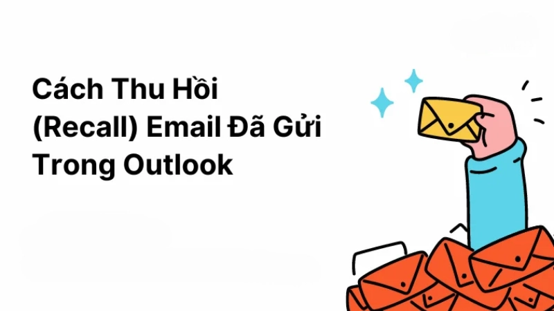 Cách thu hồi email đã gửi trên Outlook