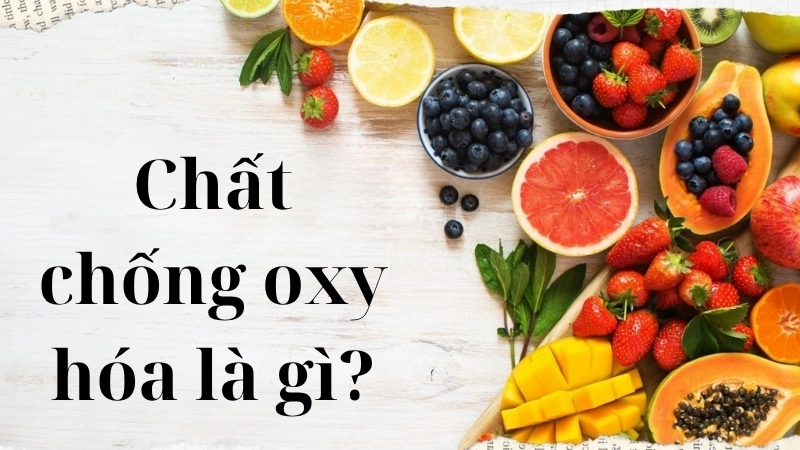 Chất chống oxy hóa là gì?