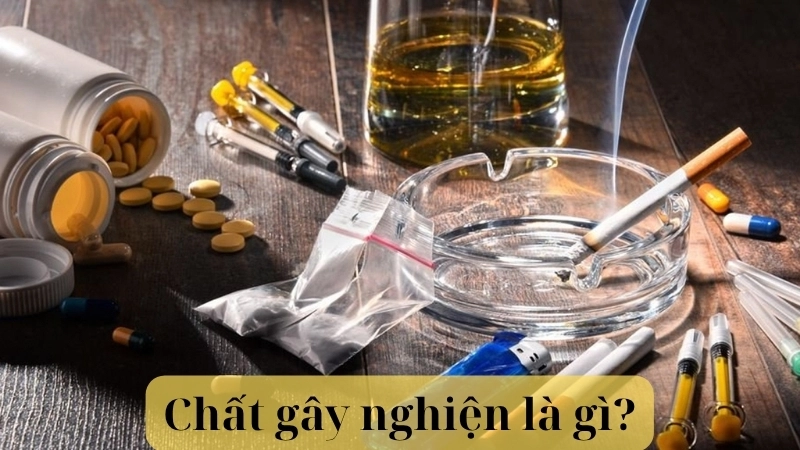 Chất gây nghiện là gì?