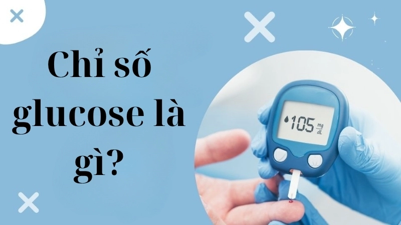 Chỉ số glucose là gì?