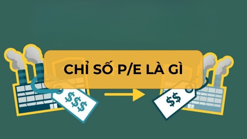 Chỉ số P/E là gì?