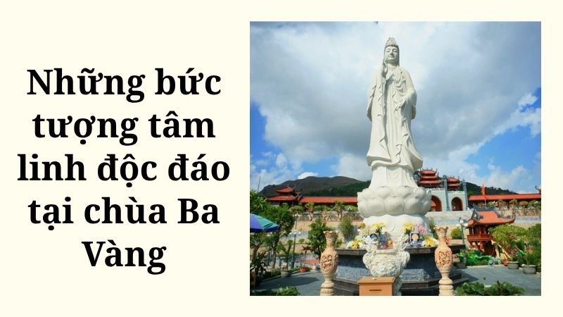 Những bức tượng tâm linh độc đáo tại chùa Ba Vàng