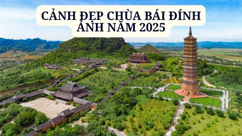 Cảnh đẹp chùa Bái Đính ảnh năm 2025