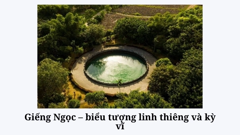 Giếng Ngọc – biểu tượng linh thiêng và kỳ vĩ