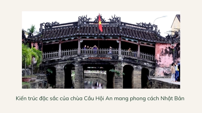 Kiến trúc đặc sắc của chùa Cầu Hội An mang phong cách Nhật Bản