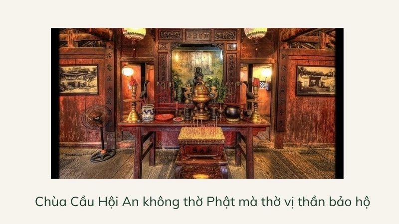 Chùa Cầu Hội An không thờ Phật mà thờ vị thần bảo hộ
