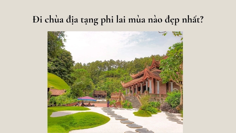Đi chùa địa tạng phi lai mùa nào đẹp nhất?