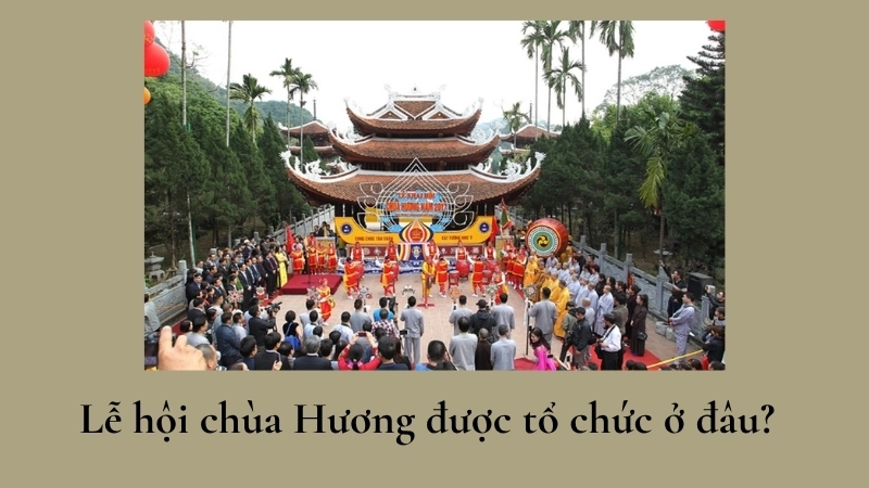 Lễ hội chùa Hương được tổ chức ở đâu?