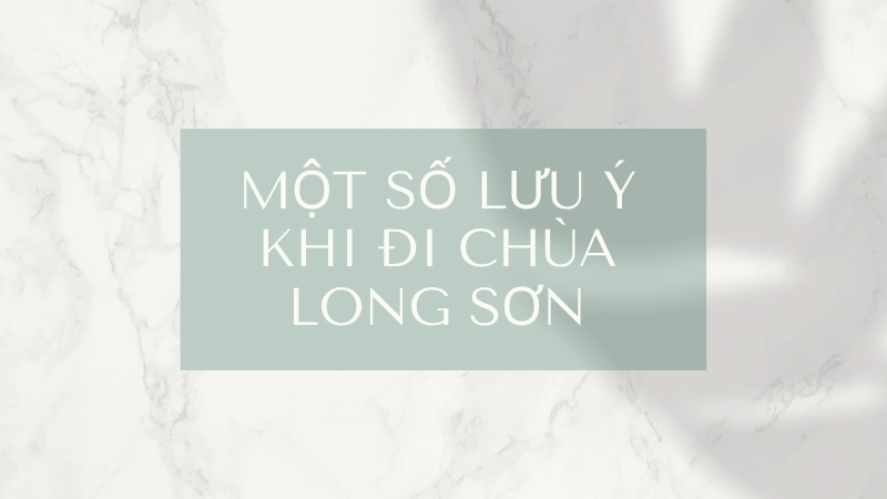 Một số lưu ý khi đi chùa Long Sơn