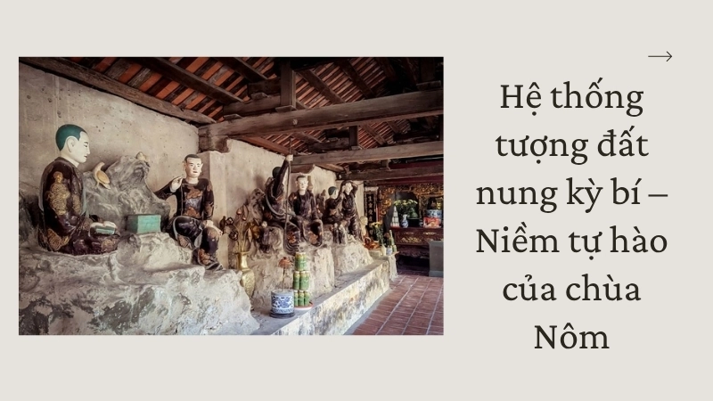 Hệ thống tượng đất nung kỳ bí – Niềm tự hào của chùa Nôm