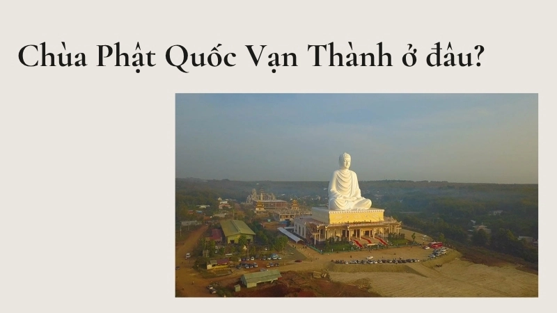 Chùa Phật Quốc Vạn Thành ở đâu?