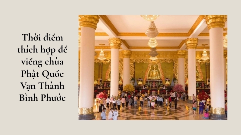 Thời điểm thích hợp để viếng chùa Phật Quốc Vạn Thành Bình Phước