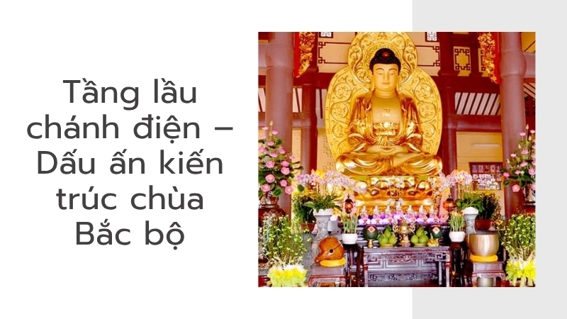 Tầng lầu chánh điện – Dấu ấn kiến trúc chùa Bắc bộ