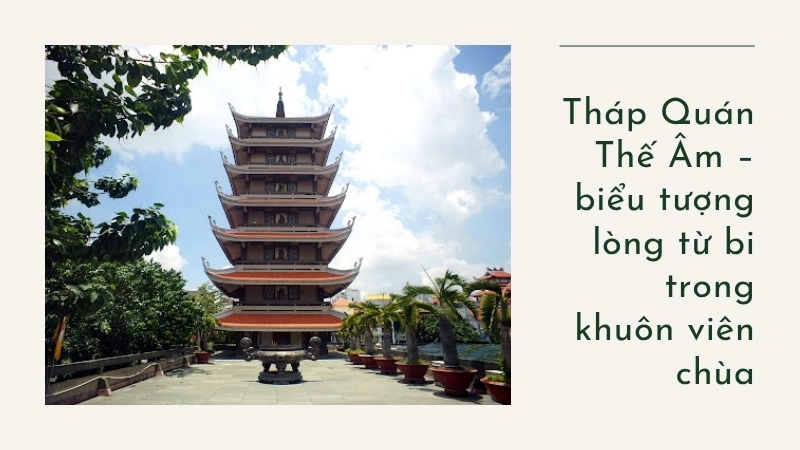 Tháp Quán Thế Âm – biểu tượng lòng từ bi trong khuôn viên chùa