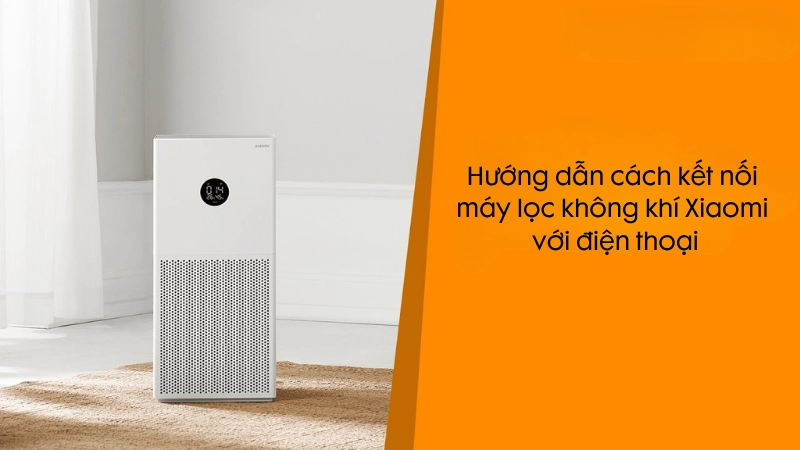 Chuẩn bị trước khi kết nối máy lọc không khí Xiaomi