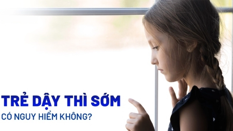 Dậy thì sớm có bị sao không?