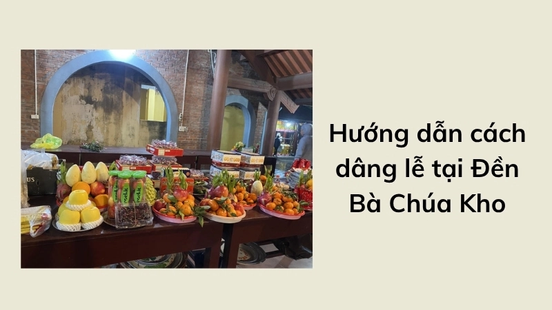 Hướng dẫn cách dâng lễ tại Đền Bà Chúa Kho