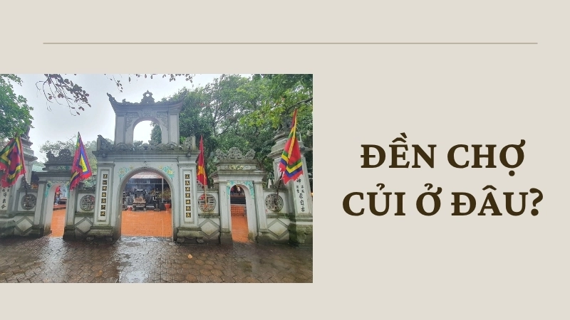 Đền Chợ Củi ở đâu?