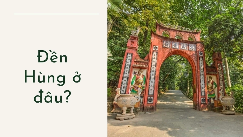 Đền Hùng ở đâu?