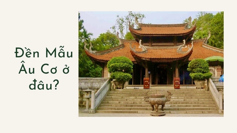 Đền Mẫu Âu Cơ ở đâu?