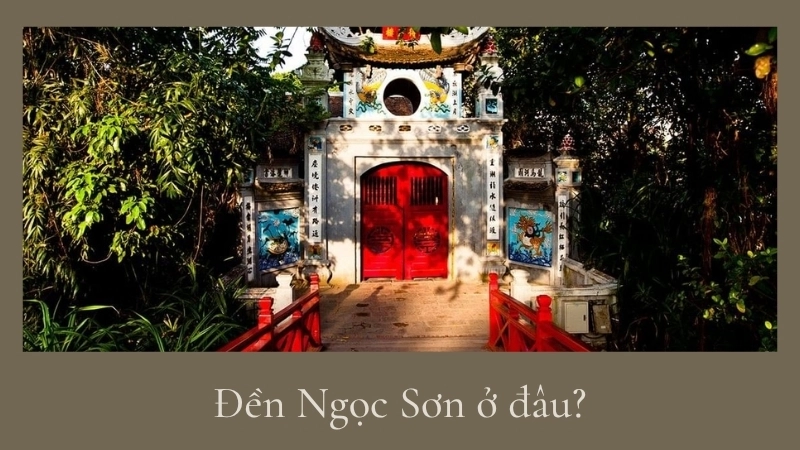 Đền Ngọc Sơn ở đâu?