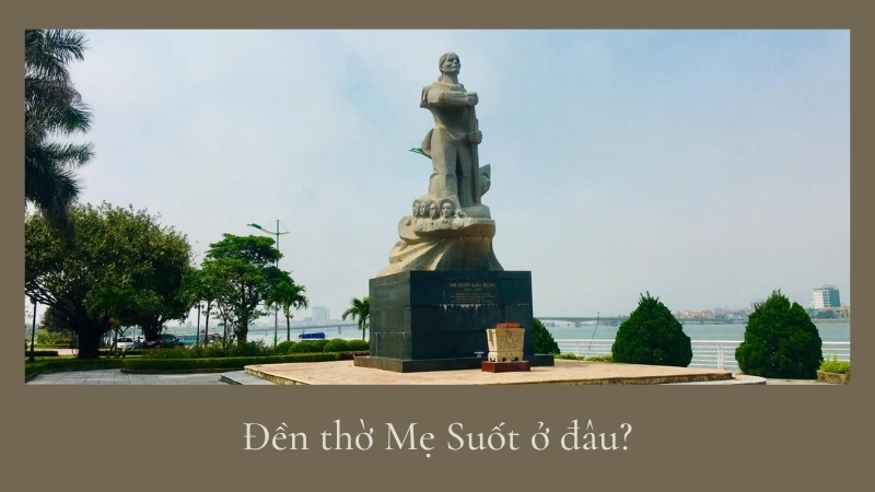 Đền thờ Mẹ Suốt ở đâu?
