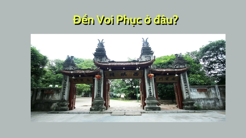 Đền Voi Phục ở đâu?