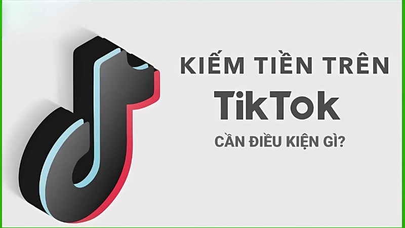 Điều kiện để bật kiếm tiền trên TikTok