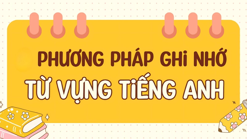  Ghi nhớ từ vựng theo cụm thay vì từng từ lẻ