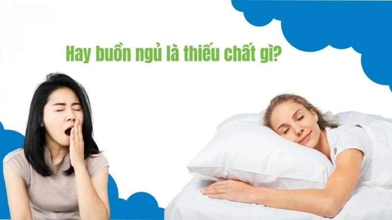 Hay buồn ngủ là thiếu chất gì?