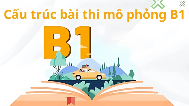 Hiểu rõ cấu trúc bài thi mô phỏng B1