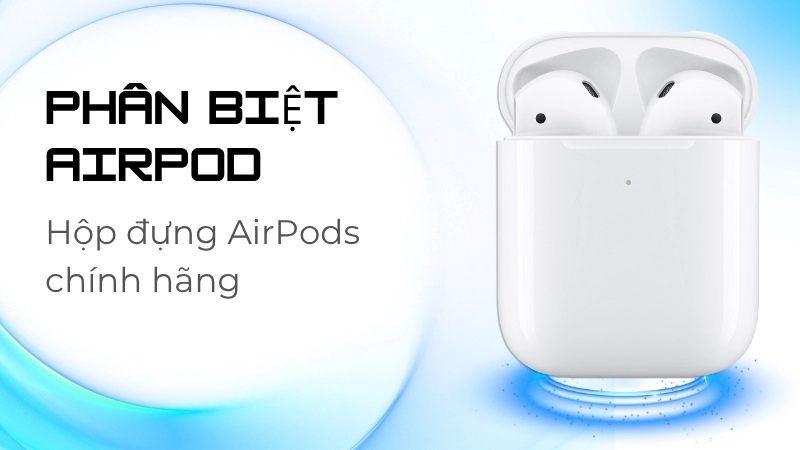 Hộp đựng AirPods chính hãng luôn được thiết kế tỉ mỉ và chắc chắn