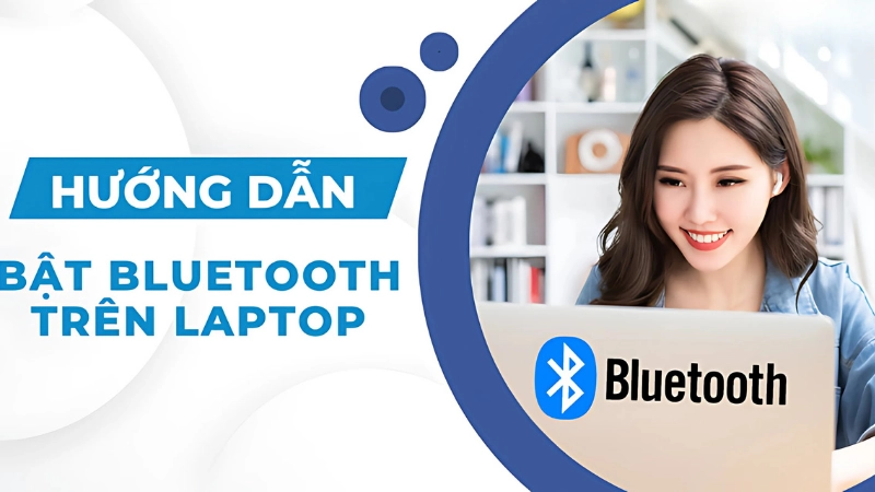 Hướng dẫn cách bật Bluetooth trên PC Windows 10 và 11