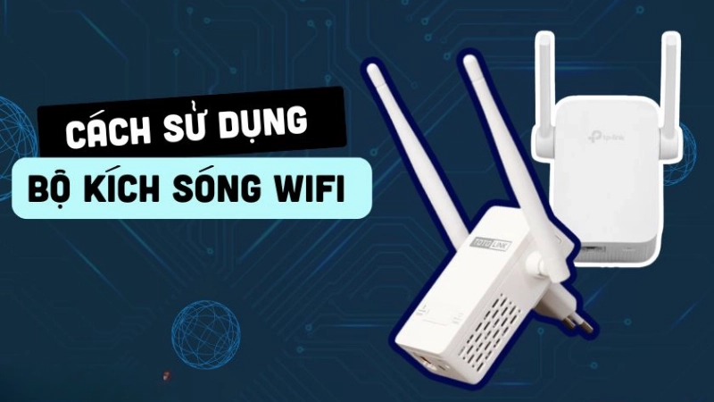 Hướng dẫn cách kết nối kích wifi chi tiết